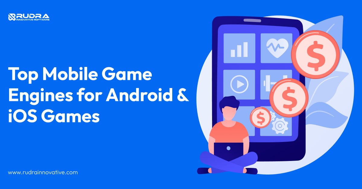 Top Mobile Game Engines for Android & iOS Games