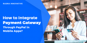 How to Integrate Payment Gateway through PayPal in iOS and Android Apps?