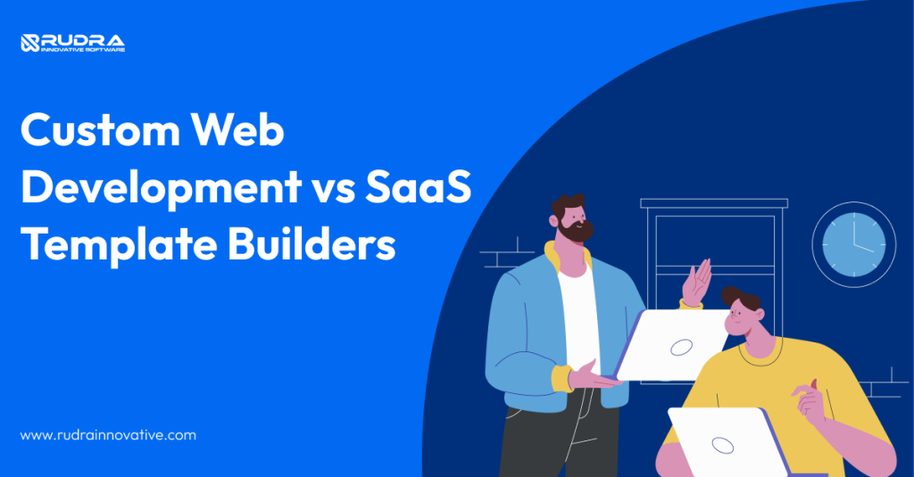 Custom web development vs SaaS template builders