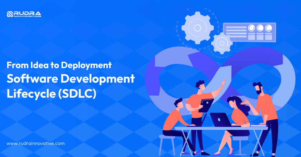 Software Development Lifecycle (SDLC): From Idea to Deployment